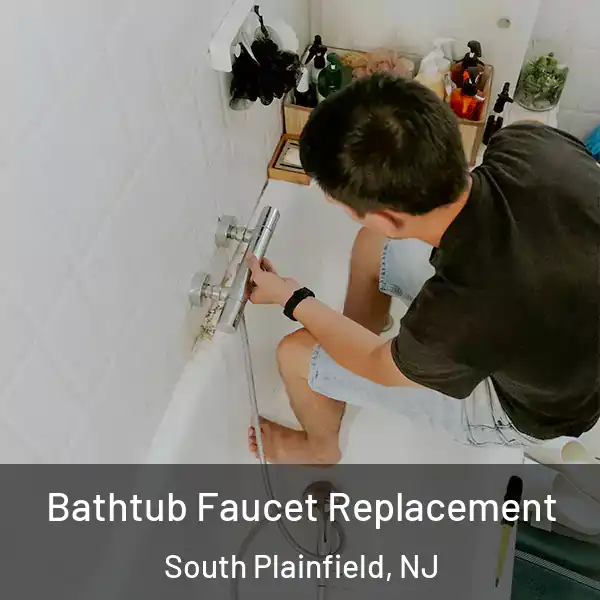  Bathtub Faucet Replacement South Plainfield, NJ